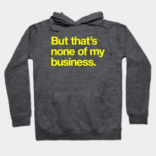 But That's None of My Business Hoodie